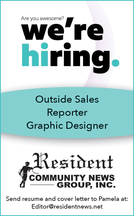 Are you awesome? We're hiring. Outside Sales | Reporter | Graphic Designer - Resident Community News - Send resume and cover letter to Pamela at: editor@residentnews.net