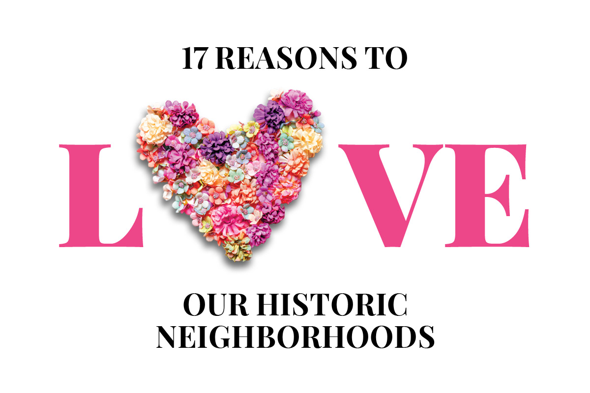 Flowers arranged in a heart shape and the words "17 Reasons to LOVE Our Historic Neighborhoods"
