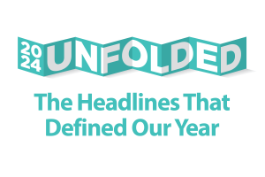 Text Reading: 2024 Unfolded - The Headlines That Defined Our Year