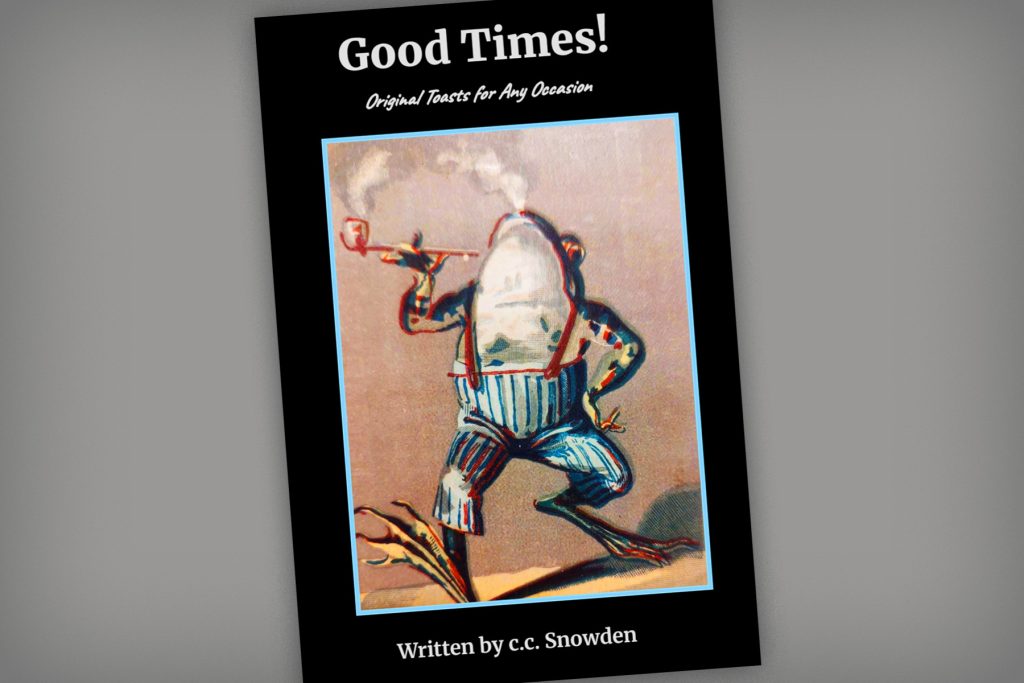 book cover - Title: Good Times! Original Toasts for Any Occasion | illustration of frog in pants walking and smoking a pipe | Written by c.c. Snowden